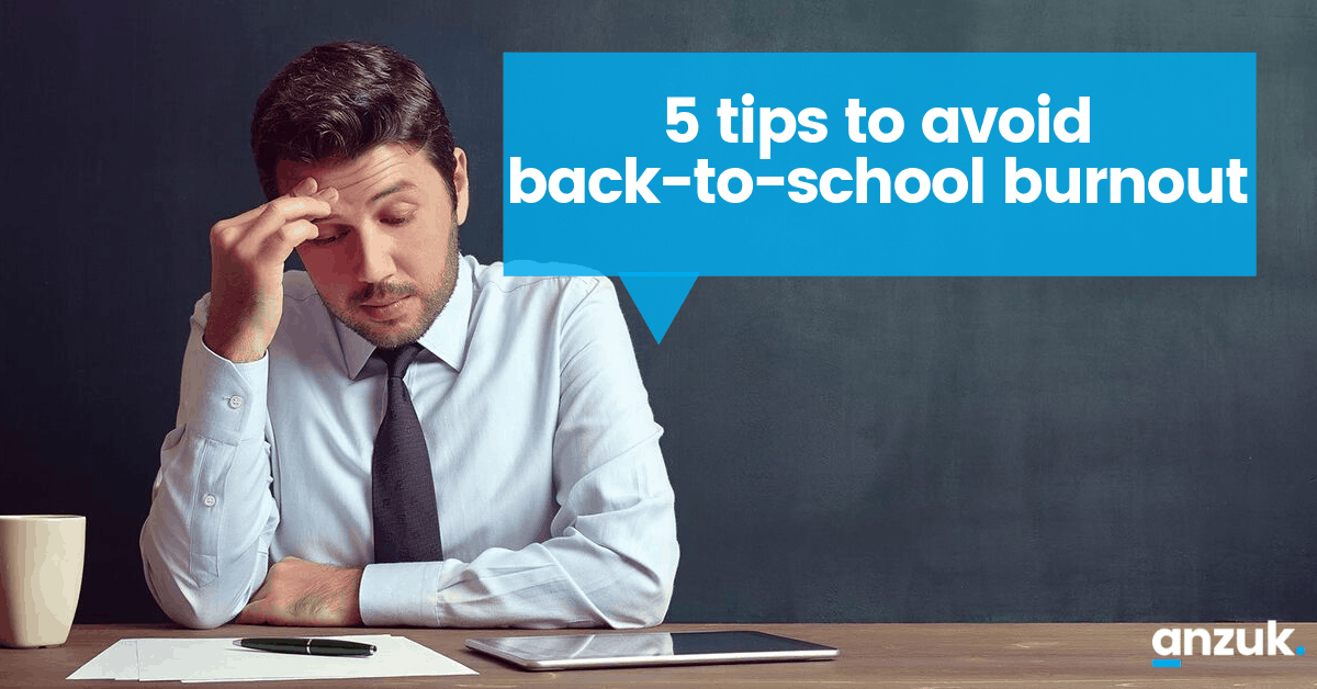5 tips to avoid backtoschool burnout anzuk education blog