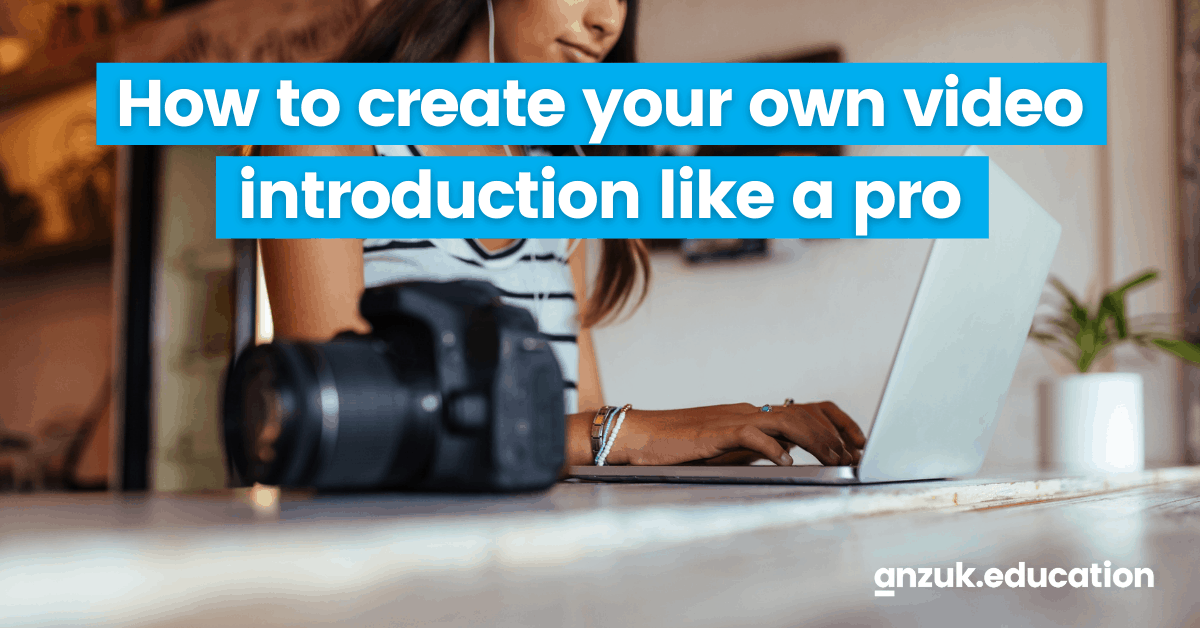 How to create your own video introduction like a pro - anzuk education ...
