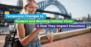 Temporary Changes to Student and Working Holiday Visas in 2022 & How They Impact Educators